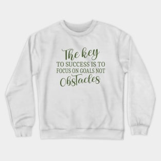 The key to success is to focus on goals, Goal setting Crewneck Sweatshirt